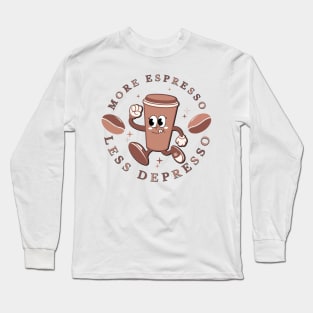 More Espresso Less Depresso Long Sleeve T-Shirt